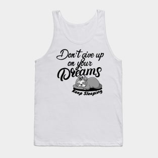 never give up your dreams keep sleeping Tank Top